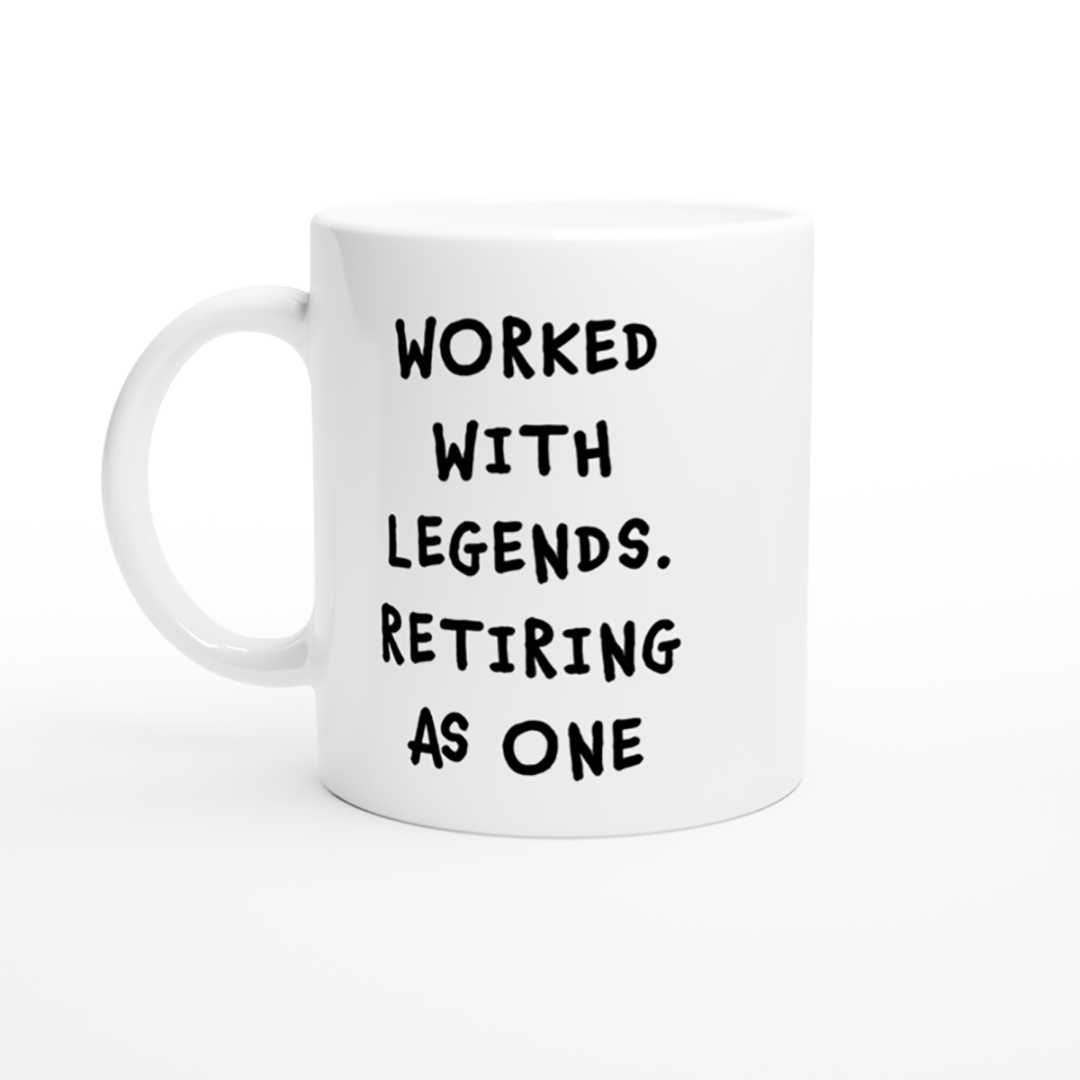 Retirement Mug - Worked With Legends. Retiring As One