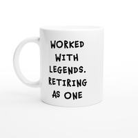 Retirement Mug - Worked With Legends. Retiring As One