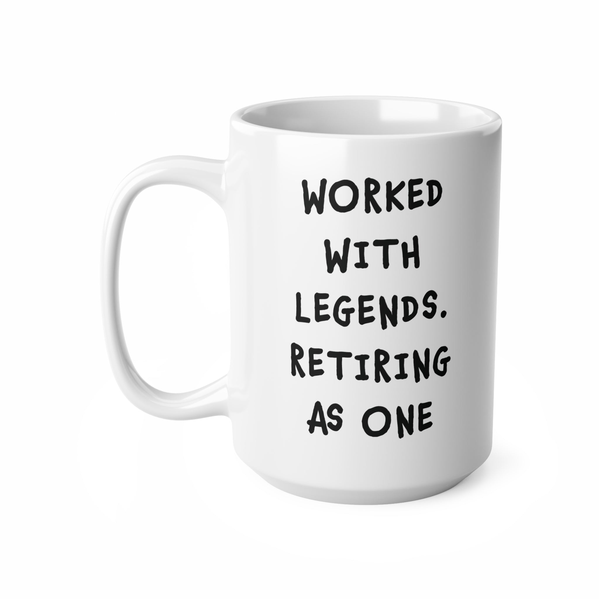 Retirement Mug - Worked With Legends. Retiring As One
