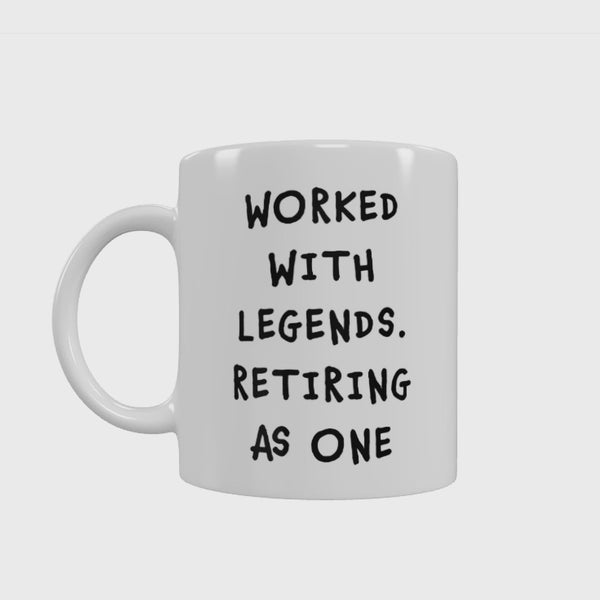 Retirement Mug - Worked With Legends. Retiring As One